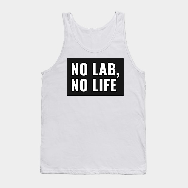 No Lab, No Life! Tank Top by Chemis-Tees